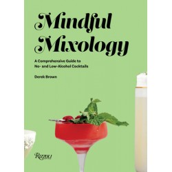 MINDFUL MIXOLOGY. A comprehensive guide to no- and low-alcohol cocktails