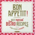 BON APPETIT! best parisian bistro recipes for food lovers (anglais)