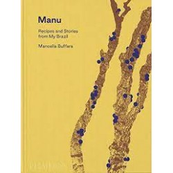 MANU, RECIPES AND STORIES FROM MY BRAZIL (anglais)