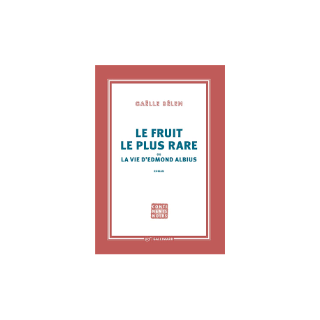 LE FRUIT LE PLUS RADE OU LA VIE D'EDMOND ALBIUS