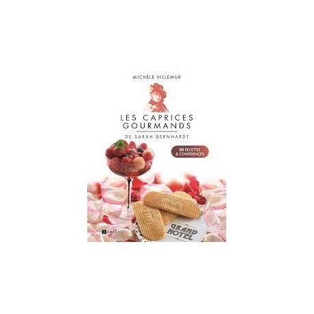 LES CAPRICES GOURMANDS DE SARAH BERNHARDT