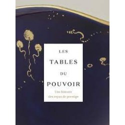 LES TABLES DE POUVOIR, UNE HISTOIRE DES REPAS DE PRESTIGE