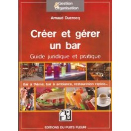 CREER ET GERER UN BAR GUIDE JURIDIQUE ET PRATIQUE