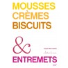 MOUSSES, CREMES, BISCUITS & ENTREMETS