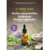 LE GRAND GUIDE DES HUILES ESSENTIELLES, HYDROLATS, HUILES VEGETALES - PROPRIETES ET UTILISATIONS