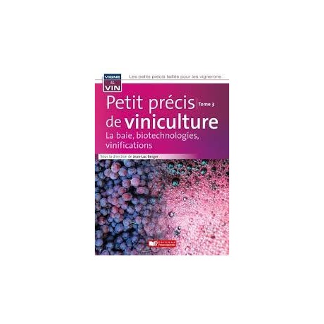 PETIT PRECIS D'OENOLOGIE TOME 3: la baie, les biotechnologies, les vinifications