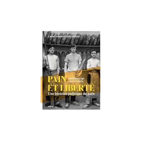 PAIN ET LIBERTE, une histoire politique du pain du Moyen-Age au XXIè siècle