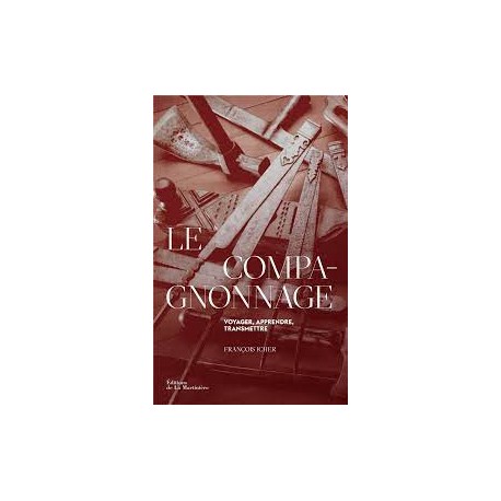 LE COMPAGNONNAGE: voyager, apprendre, transmettre