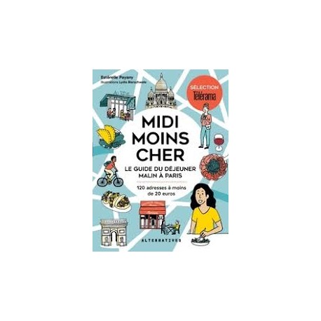 MIDI MOINS CHER, LE GUIDE DU DEJEUNER MALIN A PARIS: 120 adresses à moins de 20 euros