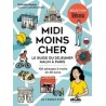 MIDI MOINS CHER, LE GUIDE DU DEJEUNER MALIN A PARIS: 120 adresses à moins de 20 euros