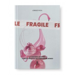FRAGILE, LO ZUCCHERO ARTISTICO TECNICA E FILOSOFIA DEL CAMPIONE DEL MONDO (italien)