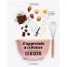 J'APPRENDS A CUISINER LES DESSERTS
