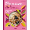 MES PETITS-DEJEUNERS SAINS AUX CEREALES (sans gluten et sans lactose)