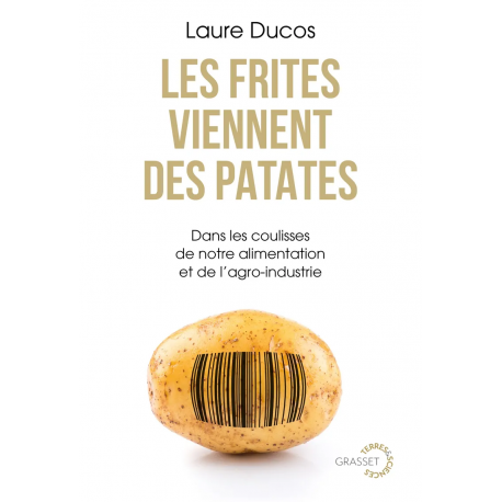 LES FRITES VIENNENT DES PATATES: dans les coulisses de notre alimentation et de l'agro industrie