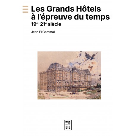 LES GRANDS HOTELS A L'EPREUVE DU TEMPS: 19e - 21e siècle