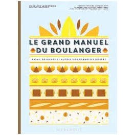 LE GRAND MANUEL DU BOULANGER Pains, brioches et autres gourmandises dorées