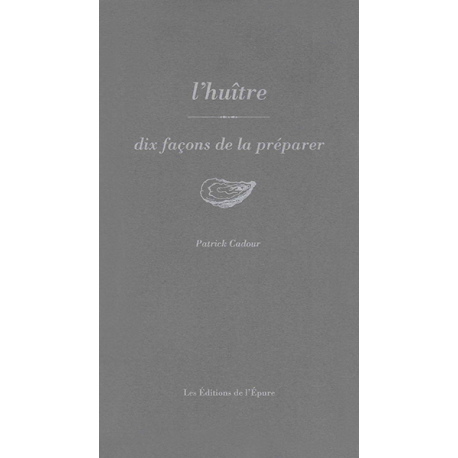 L'HUITRE, DIX FACONS DE LA PREPARER