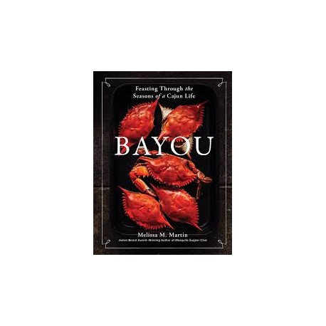 BAYOU: feasting through the Seasons of a Cajun Life