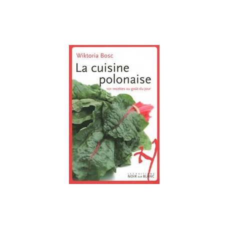 LA CUISINE POLONAISE 101 RECETTES AU GOUT DU JOUR
