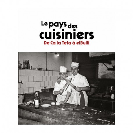 LE PAYS DES CUISINIERS, DE CA LA TETA A ELBULLI