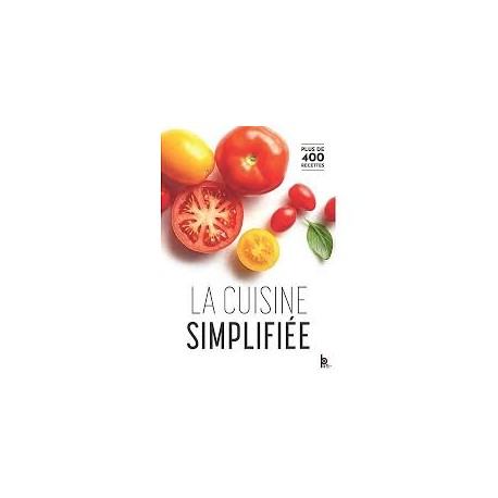LA CUISINE SIMPLIFIEE Plus de 420 recettes (édition petit format souple)