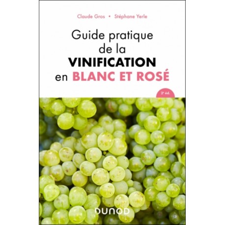 GUIDE PRATIQUE DE LA VINIFICATION EN BLANC ET ROSE (2eme édition)