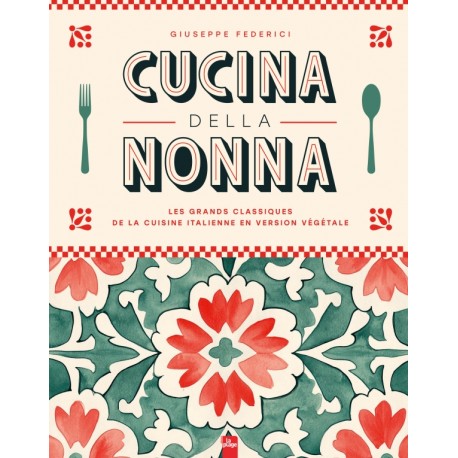 CUCCINA DELLA NONNA: les grands classiques de la cuisine italienne en version végétale