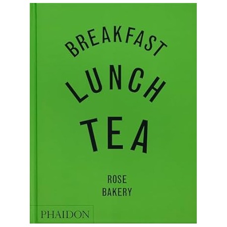 BREAKFAST LUNCH TEA ROSE BAKERY (anglais)