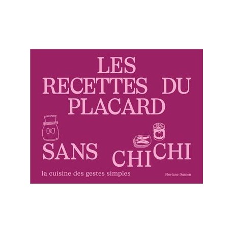 LES RECETTES DU PLACARD SANS CHICHI