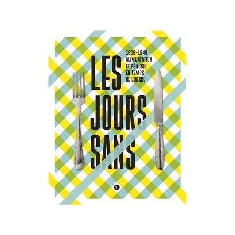 LES JOURS SANS: 1939-1949, alimentation et pénurie en temps de guerre