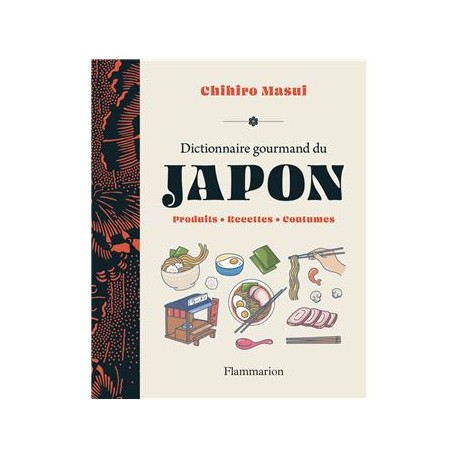 DICTIONNAIRE GOURMAND DU JAPON: produits, recettes, coutumes