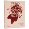 SPILLED : NATURAL WINEMAKERS STORIES & RECIPES (ANGLAIS)
