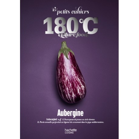 LES PETITS CAHIERS 180°C CULTURE FOOD: AUBERGINE