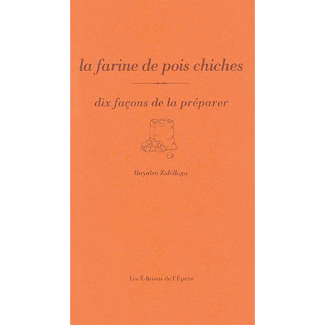 LA FARINE DE POIS CHICHE dix façons de la préparer