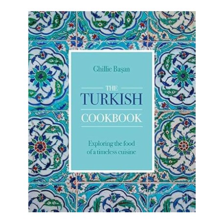 THE TURKISH COOKBOOK (anglais): exploring the food of a timeless cuisine