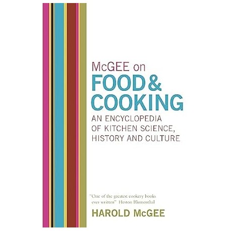 McGEE ON FOOD AND COOKING: an encyclopedia of kitchen science, history and culture