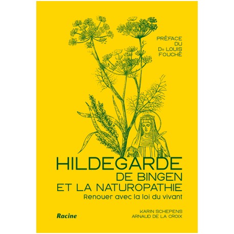 HILDEGARDE DE BINGEN ET LA NATUROPATHIE: renouer avec la loi du vivant