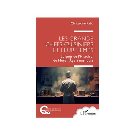LES GRANDS CHEFS CUISINIERS ET LEUR TEMPS