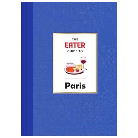 THE EATER GUIDE TO PARIS (anglais)