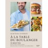 A LA TABLE DU BOULANGER - 70 RECETTES SUR DU PAIN, DANS DU PAIN, AVEC DU PAIN... ET DE PAIN,
