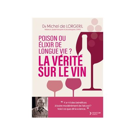 LA VERITE SUR LE VIN: poison ou élixir de longue vie ?.