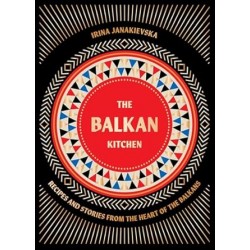 THE BALKAN KITCHEN (recipes and stories from the heart of the balkans)