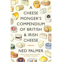 A CHEESE MONGER'S COMPENDIUM OF BRITISH & IRISH CHEESE (anglais)