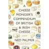 A CHEESE MONGER'S COMPENDIUM OF BRITISH & IRISH CHEESE (anglais)