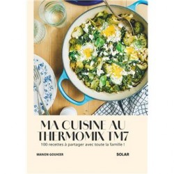 MA CUISINE AU THERMOMIX TM7- 100 recettes à partager avec toute la famille!