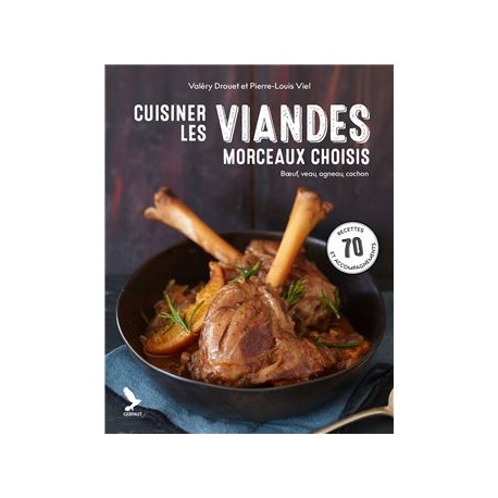 CUISINER LES VIANDES: morceaux choisis