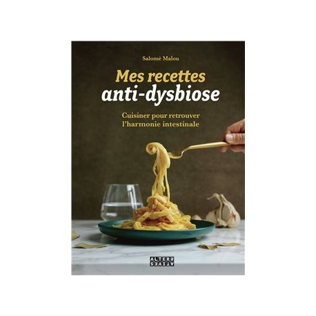 MES RECETTES ANTI-DYSBIOSE: cuisiner pour retrouver l'harmonie intestinable