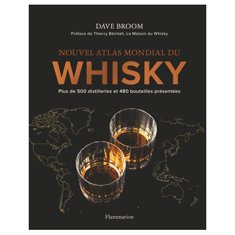 NOUVEL ATLAS MONDIAL DU WHISKY: plus de 500 distilleries et 480 bouteilles présentées