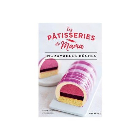 LES PATISSERIES DE MAMA - INCROYABLES BUCHES