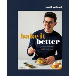 BAKE IT BETTER: 70 show-stopping recipes to level up your baking skills (anglais)